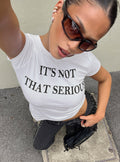 It's Not That Serious Graphic Baby Tee White / Black